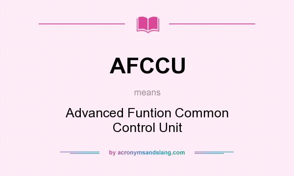 What does AFCCU mean? It stands for Advanced Funtion Common Control Unit