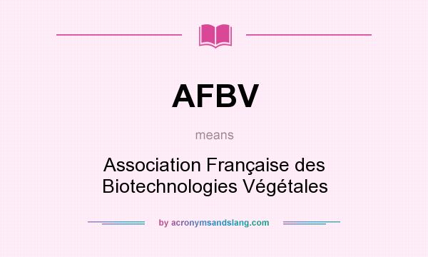 What does AFBV mean? It stands for Association Française des Biotechnologies Végétales