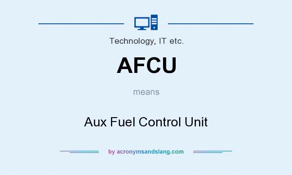What does AFCU mean? It stands for Aux Fuel Control Unit