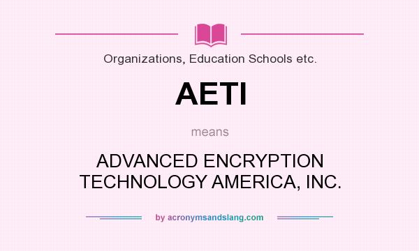 What does AETI mean? It stands for ADVANCED ENCRYPTION TECHNOLOGY AMERICA, INC.