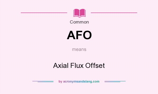 What does AFO mean? It stands for Axial Flux Offset