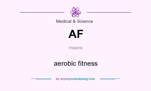 What does AF mean? It stands for aerobic fitness