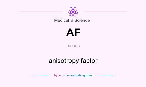 What does AF mean? It stands for anisotropy factor