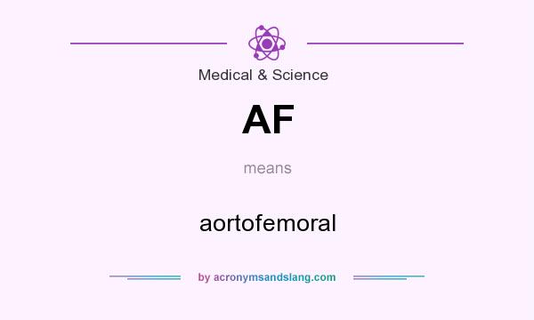 What does AF mean? It stands for aortofemoral