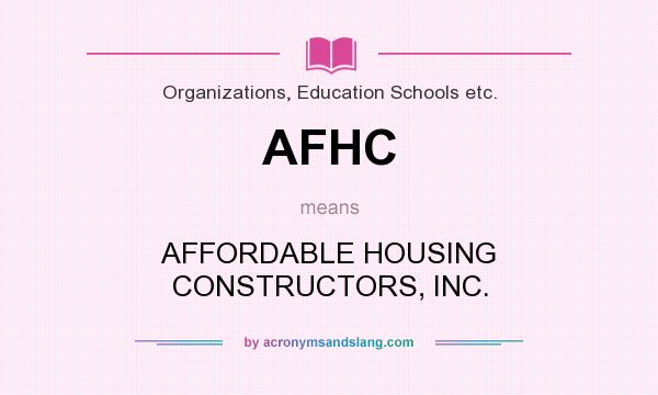 What does AFHC mean? It stands for AFFORDABLE HOUSING CONSTRUCTORS, INC.