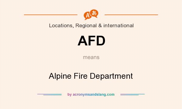 What does AFD mean? It stands for Alpine Fire Department