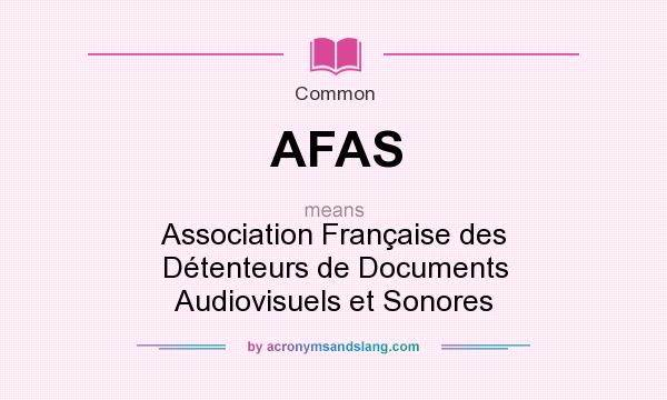 What does AFAS mean? It stands for Association Française des Détenteurs de Documents Audiovisuels et Sonores