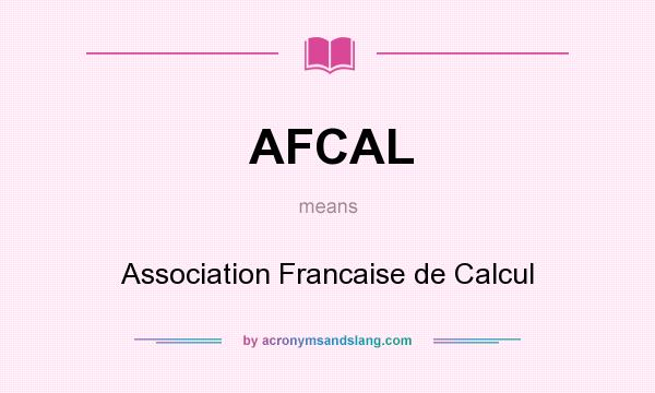 What does AFCAL mean? It stands for Association Francaise de Calcul