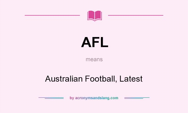 What does AFL mean? It stands for Australian Football, Latest