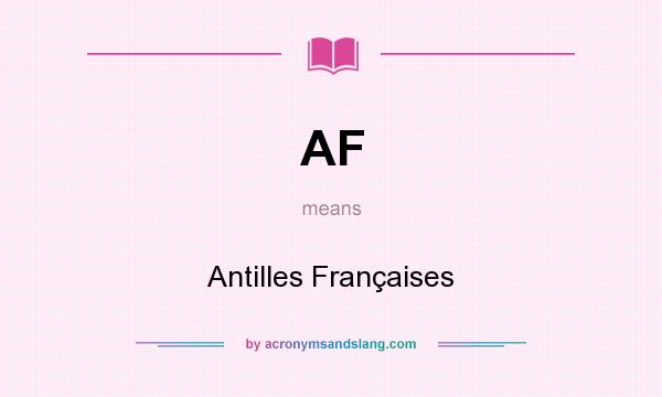 What does AF mean? It stands for Antilles Françaises