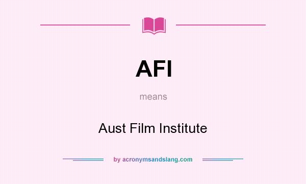 What does AFI mean? It stands for Aust Film Institute