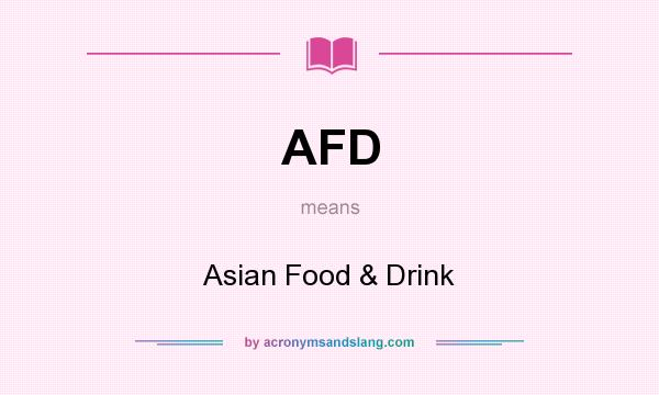 What does AFD mean? It stands for Asian Food & Drink