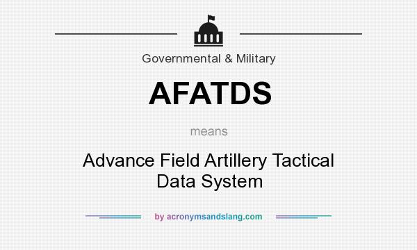 What does AFATDS mean? It stands for Advance Field Artillery Tactical Data System