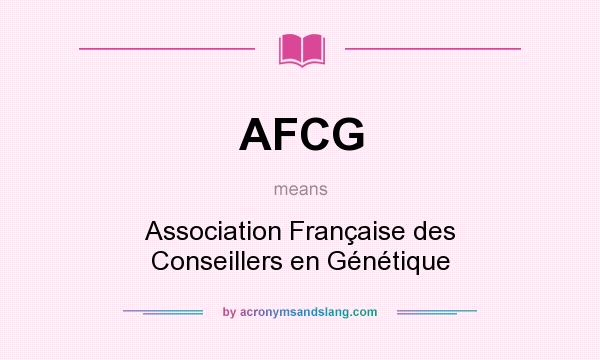 What does AFCG mean? It stands for Association Française des Conseillers en Génétique