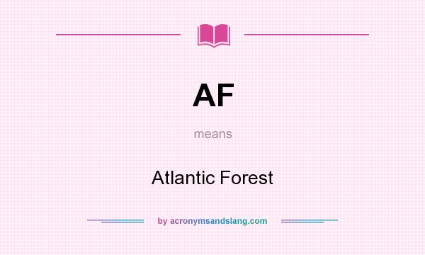 What does AF mean? It stands for Atlantic Forest