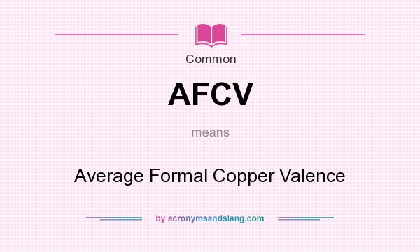 What does AFCV mean? It stands for Average Formal Copper Valence