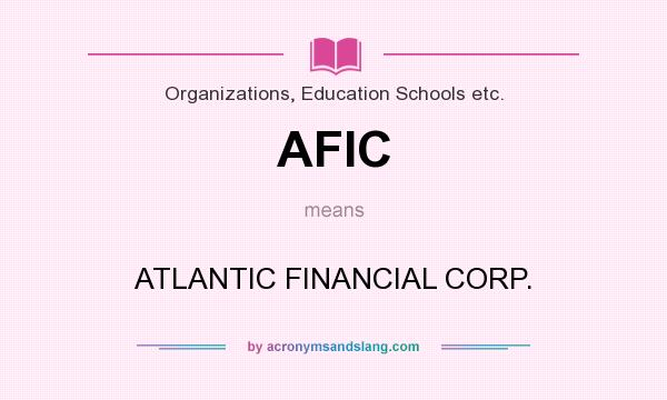 What does AFIC mean? It stands for ATLANTIC FINANCIAL CORP.