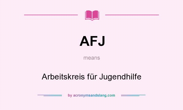 What does AFJ mean? It stands for Arbeitskreis für Jugendhilfe
