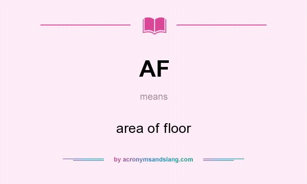 What does AF mean? It stands for area of floor