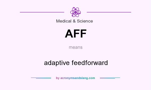 What does AFF mean? It stands for adaptive feedforward