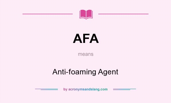 What does AFA mean? It stands for Anti-foaming Agent