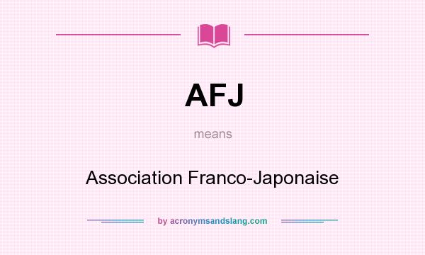 What does AFJ mean? It stands for Association Franco-Japonaise