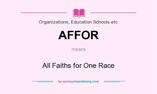 What does AFFOR mean? It stands for All Faiths for One Race