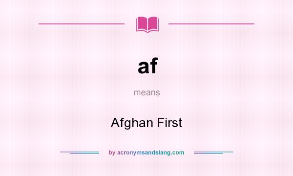 What does af mean? It stands for Afghan First