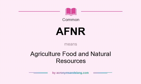What does AFNR mean? It stands for Agriculture Food and Natural Resources