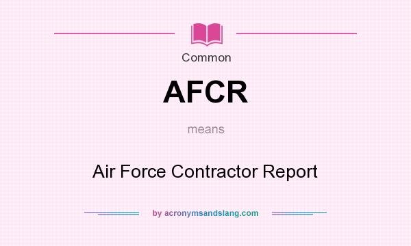 What does AFCR mean? It stands for Air Force Contractor Report