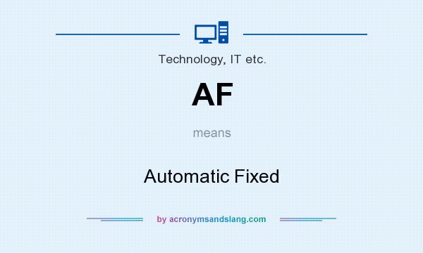 What does AF mean? It stands for Automatic Fixed