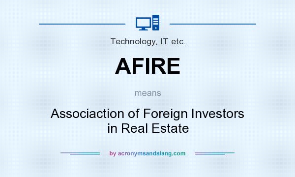 What does AFIRE mean? It stands for Associaction of Foreign Investors in Real Estate