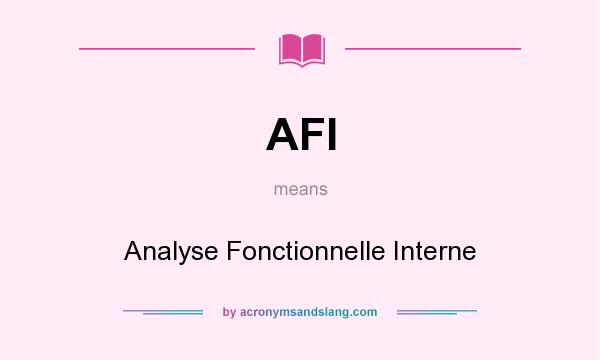 What does AFI mean? It stands for Analyse Fonctionnelle Interne