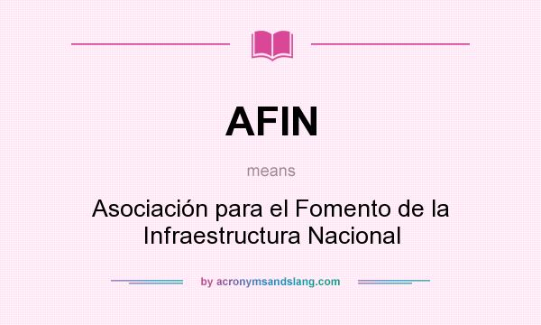 What does AFIN mean? It stands for Asociación para el Fomento de la Infraestructura Nacional