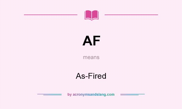 What does AF mean? It stands for As-Fired