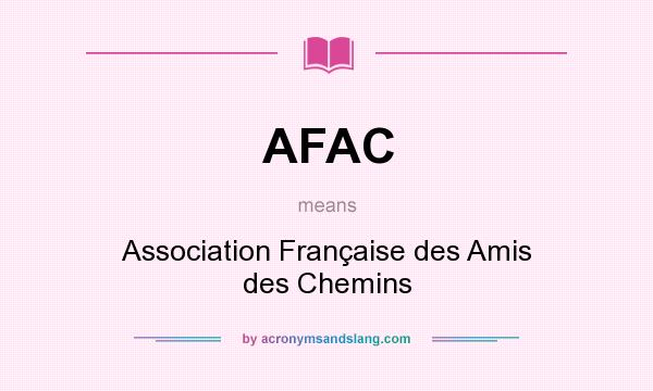What does AFAC mean? It stands for Association Française des Amis des Chemins