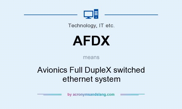 What does AFDX mean? It stands for Avionics Full DupleX switched ethernet system