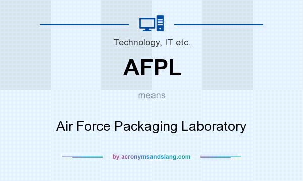 What does AFPL mean? It stands for Air Force Packaging Laboratory