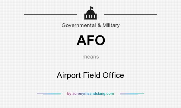 What does AFO mean? It stands for Airport Field Office