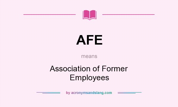 What does AFE mean? It stands for Association of Former Employees