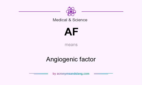 What does AF mean? It stands for Angiogenic factor