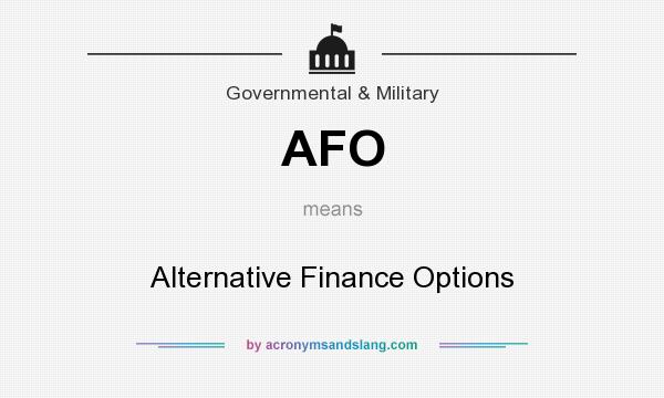 What does AFO mean? It stands for Alternative Finance Options