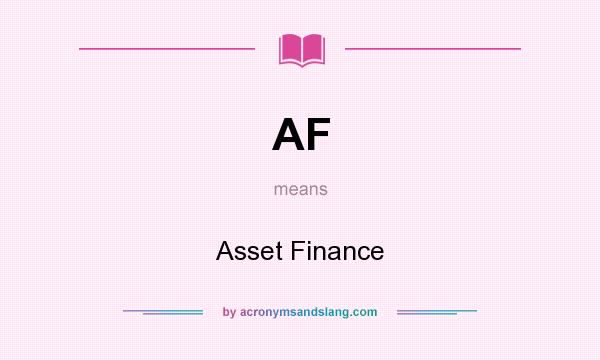 What does AF mean? It stands for Asset Finance