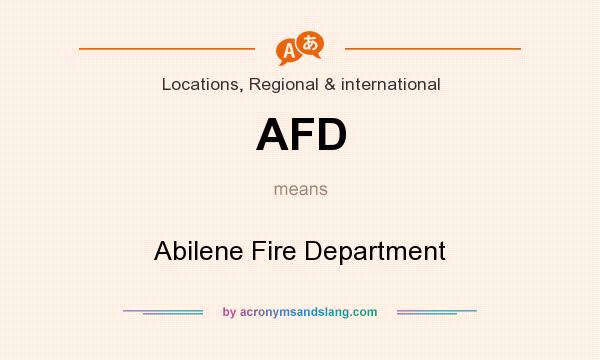 What does AFD mean? It stands for Abilene Fire Department