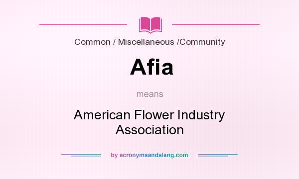 What does Afia mean? It stands for American Flower Industry Association