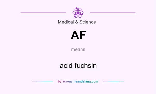 What does AF mean? It stands for acid fuchsin