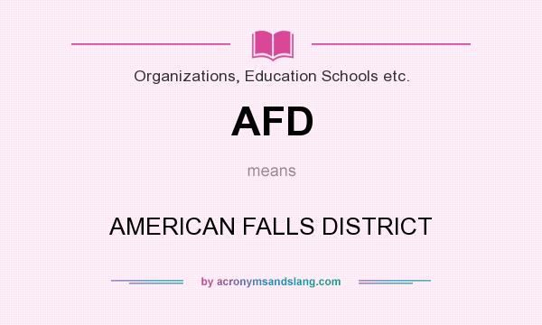 What does AFD mean? It stands for AMERICAN FALLS DISTRICT
