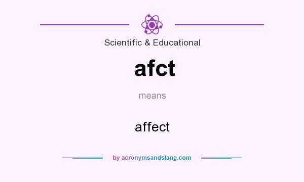 What does afct mean? It stands for affect