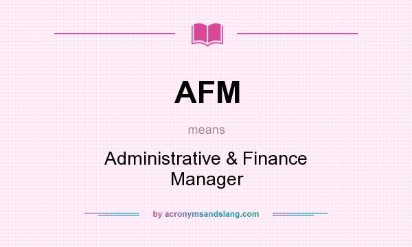 What does AFM mean? It stands for Administrative & Finance Manager