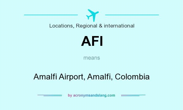 What does AFI mean? It stands for Amalfi Airport, Amalfi, Colombia
